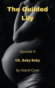 Guilded Lily. Episode 9. Oh, Baby Baby.
