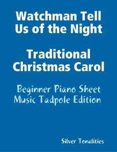 Watchman Tell Us of the Night Traditional Christmas Carol - Beginner Piano Sheet Music Tadpole Edition