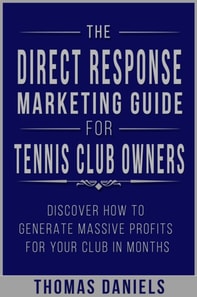Direct Response Marketing Guide For Tennis Club Owners