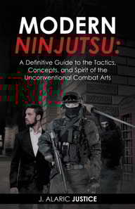 Modern Ninjutsu: a Definitive Guide to the Tactics, Concepts, and Spirit of the Unconventional Combat Arts