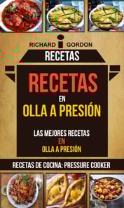 Recetas: Recetas en olla a presión: Las mejores recetas en olla a presión (Recetas De Cocina: Pressure Cooker)