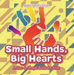 Small Hands, Big Hearts | A Size & Shape Book for Kids