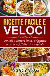 Ricette facile e veloci: Pentola a cottura lenta, Friggitrice ad aria, e Affettatrice a spirale