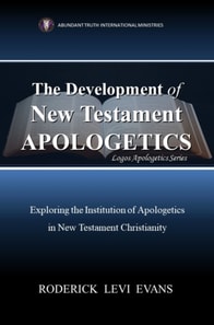 Development of New Testament Apologetics: Exploring the Institution of Apologetics in New Testament Christianity