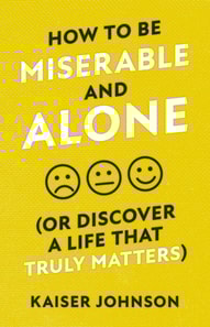 How to Be Miserable and Alone