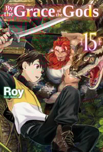 By the Grace of the Gods: Volume 15 (Light Novel)