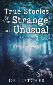 True Stories of the Strange and Unusual