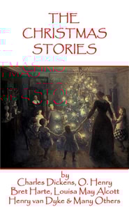 Christmas Short Stories, Featuring Charles Dickens, Leo Tolstoy, Louisa May Alcott & Many More