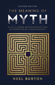 Meaning of Myth: With 12 Greek Myths Retold and Interpreted by a Psychiatrist
