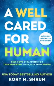 Well Cared For Human: self-love strategies for transforming your pain into power
