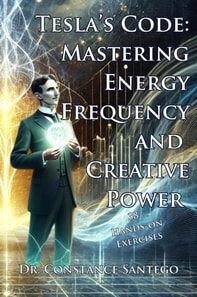 Tesla's Code: Mastering Energy, Frequency, and Creative Power