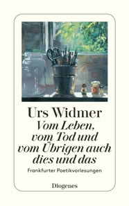 Vom Leben, vom Tod und vom Übrigen auch dies und das