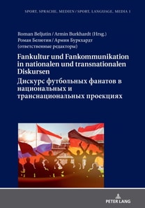 Fankultur und Fankommunikation in nationalen und transnationalen Diskursen / Дискурс футбольных фанатов в национальных и транснациональных проекциях / Diskurs futbol'nyh fanatov v nacional'nyh i transnacional'nyh proekciyah