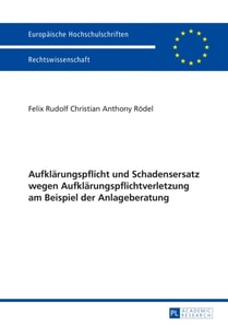 Aufklaerungspflicht und Schadensersatz wegen Aufklaerungspflichtverletzung am Beispiel der Anlageberatung