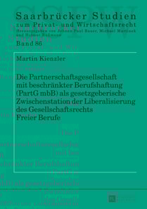 Die Partnerschaftsgesellschaft mit beschraenkter Berufshaftung (PartG mbB) als gesetzgeberische Zwischenstation der Liberalisierung des Gesellschaftsrechts Freier Berufe