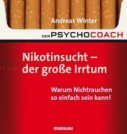 Der Psychocoach 1: Nikotinsucht - der große Irrtum