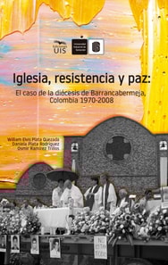 Iglesia, resistencia y paz: El caso de la diocesis de Barrancabermeja, Colombia. 1970 -2008