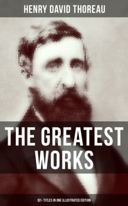 Greatest Works of Henry David Thoreau - 92+ Titles in One Illustrated Edition