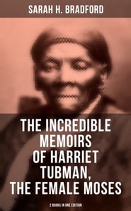 Incredible Memoirs of Harriet Tubman, the Female Moses (2 Books in One Edition)