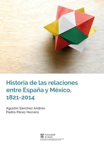 Historia de las relaciones entre Espana y Mexico, 1821-2014