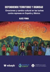 Defendiendo territorio y dignidad: emociones y cambio cultural en las luchas contra represas en Espana y Mexico