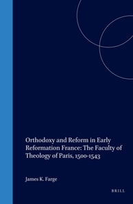 Orthodoxy and Reform in Early Reformation France: The Faculty of Theology of Paris, 1500-1543