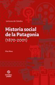 Historia social de la Patagonia (1870-2001)