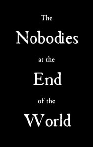 Nobodies at the End of the World