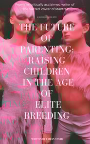 Future of Parenting: Raising Children in The Age of Elite Breeding
