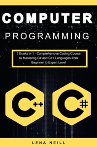 Computer Programming: Computer Programming: 5 Books in 1 - Comprehensive Coding Course to Mastering C# and C++ Languages from Beginner to Expert Level