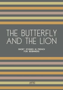 Butterfly And The Lion: Short Stories In French for Beginners