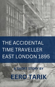 Accidental Time Traveller - East London 1895