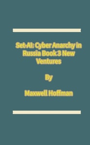Set-AI: Cyber Anarchy in Russia Book 3 New Ventures
