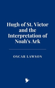 Hugh of St. Victor and the Interpretation of Noah's Ark