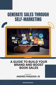 Generate Sales Through Self-Marketing: A Guide to Build Your Brand and Boost Book Sales