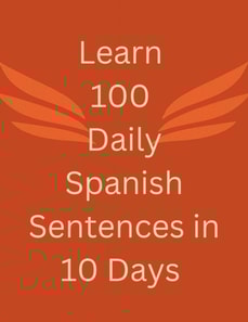 Learn 100 Daily Spanish Sentences in 10 Days