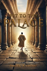 Pit To The Palace - Ancient Wisdom for Modern Visionary Leaders
