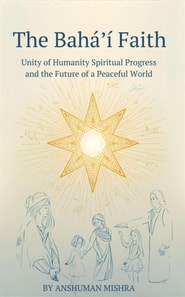 Baha'i Faith: Unity of Humanity  Spiritual Progress and the Future of a Peaceful World