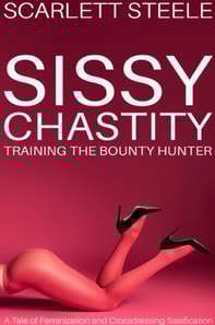 Sissy Chastity Training The Bounty Hunter
