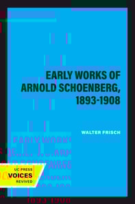 Early Works of Arnold Schoenberg, 1893-1908