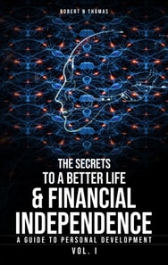 Secret to a Better Life & Financial Independence