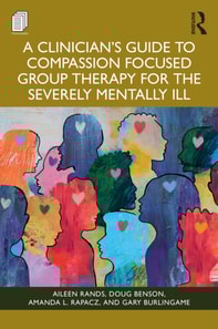 Clinician's Guide to Compassion Focused Group Therapy for the Severely Mentally Ill
