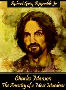 Charles Manson The Ancestry Of A Mass Murderer