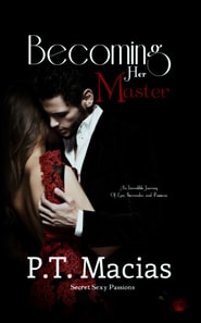 Becoming Her Master, An Incredible Journey Of Love, Surrender, and Passion