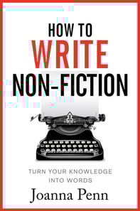 How To Write Non-Fiction: Turn Your Knowledge Into Words