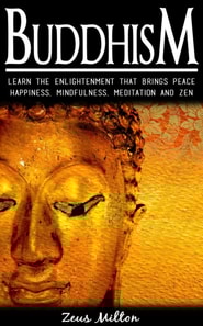 Buddhism:   Learn the Enlightenment That Brings Peace. -  Happiness, Mindfulness,  Meditation & Zen