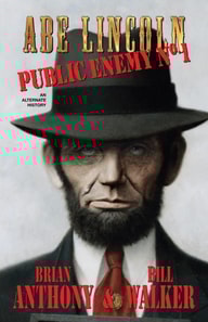 Abe Lincoln: Public Enemy No. 1