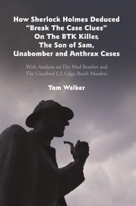 How Sherlock Holmes Deduced &quote;Break the Case Clues&quote; on the Btk Killer, the Son of Sam, Unabomber and Anthrax Cases
