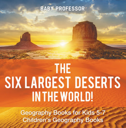 Six Largest Deserts in the World! Geography Books for Kids 5-7 | Children's Geography Books
