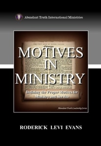 Motives in Ministry: Defining the Proper Motives for Ministry and Service